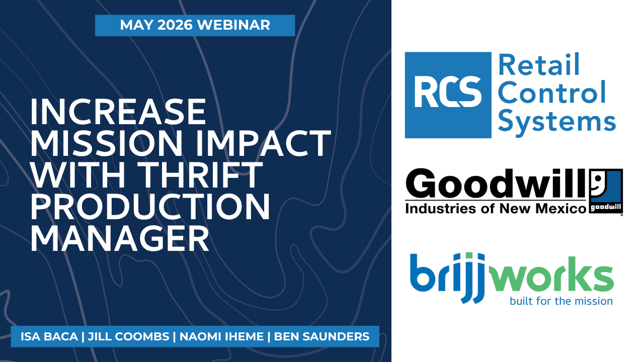 Increase Mission Impact wtih BrijjTPM - GWNM + RCS Increase Mission Impact with Thrift Production Manager - Webinar with Goodwill New Mexico's Isa Baca